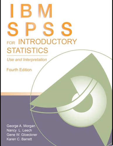 IBM SPSS for Introductory Statistics Use and Interpretation, Fourth Edition
