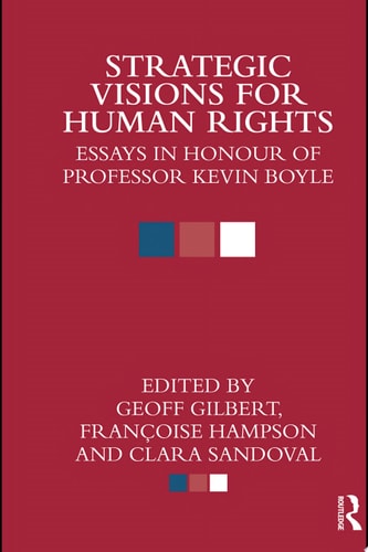 Strategic Visions for Human Rights Essays in Honour of Professor Kevin Boyle