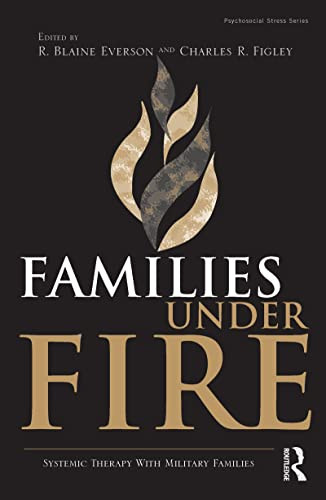 Families Under Fire: Systemic Therapy With Military Families (Psychosocial Stress Series Book 38)