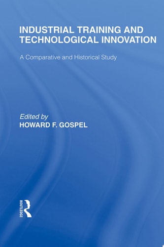 Industrial Training and Technological Innovation A Comparative and Historical Study