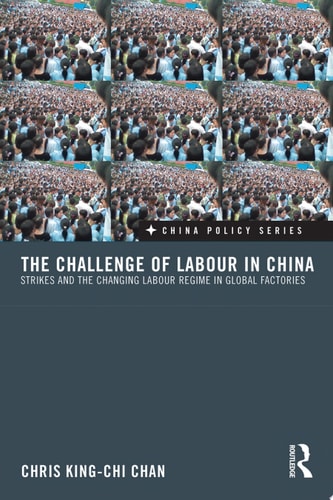 The Challenge of Labour in China Strikes and the Changing Labour Regime in Global Factories