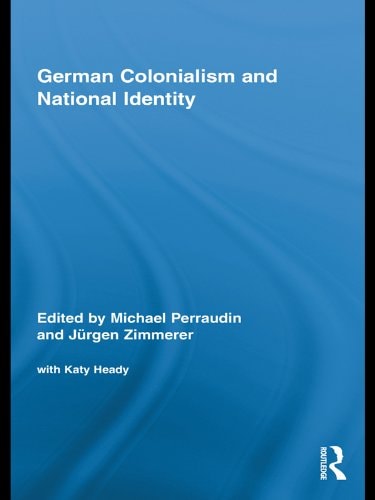 German Colonialism and National Identity (Routledge Studies in Modern European History Book 14)