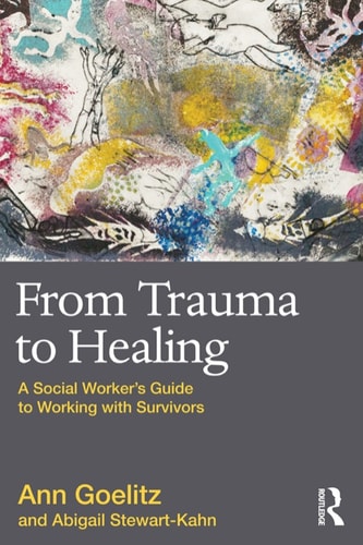 From Trauma to Healing A Social Worker's Guide to Working with Survivors