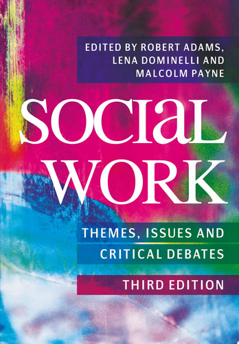 Social Work: Themes, Issues and Critical Debates