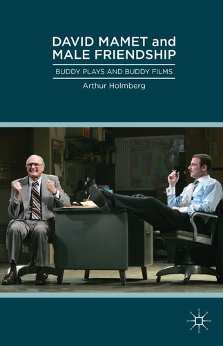 David Mamet and Male Friendship Buddy Plays and Buddy Films