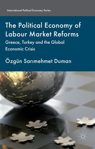 The Political Economy of Labour Market Reforms Greece, Turkey and the Global Economic Crisis