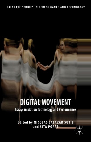 Digital Movement Essays in Motion Technology and Performance