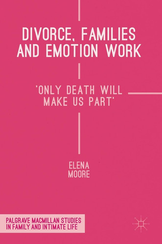 Divorce, Families and Emotion Work 'Only Death Will Make Us Part'