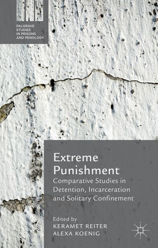 Extreme Punishment Comparative Studies in Detention, Incarceration and Solitary Confinement