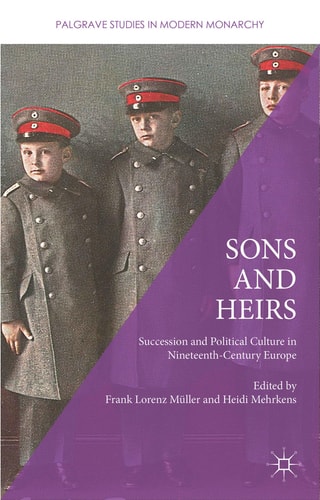 Sons and Heirs Succession and Political Culture in Nineteenth-Century Europe