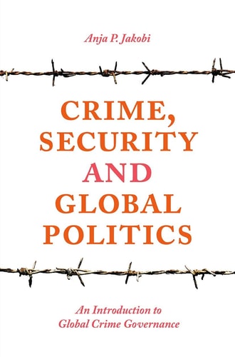 Crime, Security and Global Politics An Introduction to Global Crime Governance
