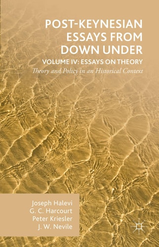 Post-Keynesian Essays from Down Under Volume IV: Essays on Theory Theory and Policy in an Historical Context