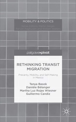 Rethinking Transit Migration Precarity, Mobility, and Self-Making in Mexico