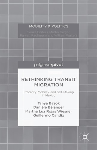 Rethinking Transit Migration Precarity, Mobility, and Self-Making in Mexico