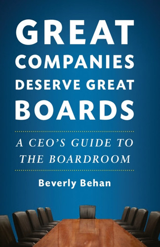 Great Companies Deserve Great Boards: A CEO's Guide to the Boardroom