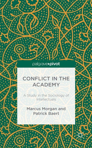 Conflict in the Academy A Study in the Sociology of Intellectuals