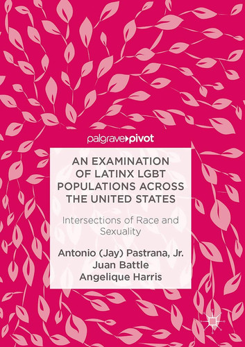 An Examination of Latinx LGBT Populations Across the United States Intersections of Race and Sexuality