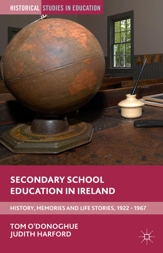 Secondary School Education in Ireland History, Memories and Life Stories, 1922 - 1967