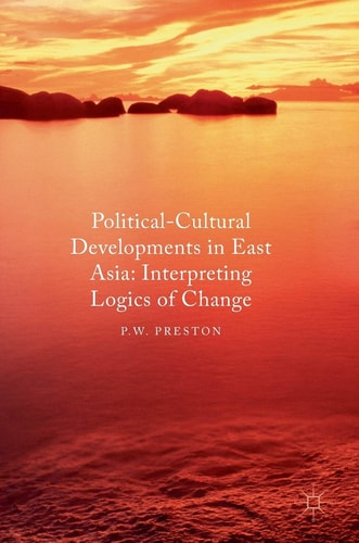 Political Cultural Developments in East Asia Interpreting Logics of Change