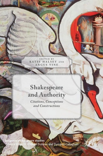 Shakespeare and Authority Citations, Conceptions and Constructions