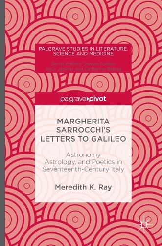 Margherita Sarrocchi's Letters to Galileo Astronomy, Astrology, and Poetics in Seventeenth-Century Italy