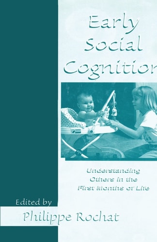 Early Social Cognition Understanding Others in the First Months of Life