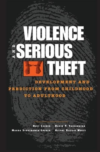 Violence and Serious Theft Development and Prediction from Childhood to Adulthood