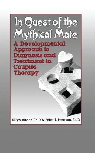In Quest of the Mythical Mate A Developmental Approach to Diagnosis and Treatment in Couples Therapy