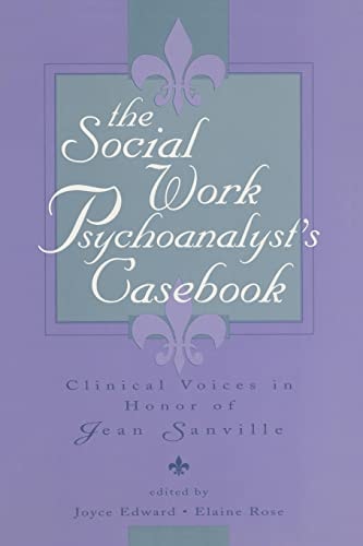 The Social Work Psychoanalyst's Casebook Clinical Voices in Honor of Jean Sanville