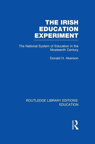 The Irish Education Experiment The National System of Education in the Nineteenth Century