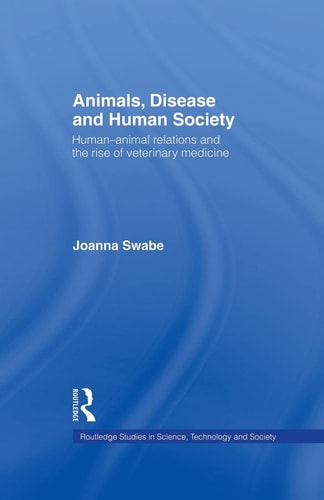 Animals, Disease and Human Society Human-Animal Relations and the Rise of Veterinary Medicine