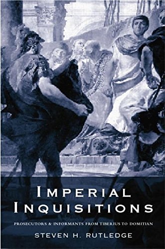 Imperial Inquisitions Prosecutors and Informants from Tiberius to Domitian