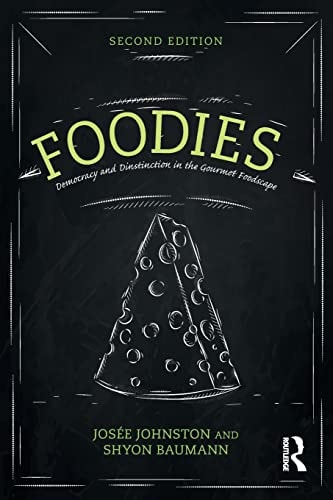 Foodies Democracy and Distinction in the Gourmet Foodscape