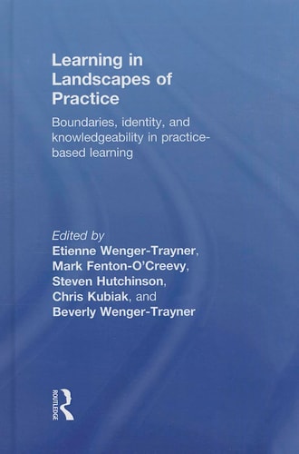 Learning in Landscapes of Practice Boundaries, Identity, and Knowledgeability in Practice-based Learning