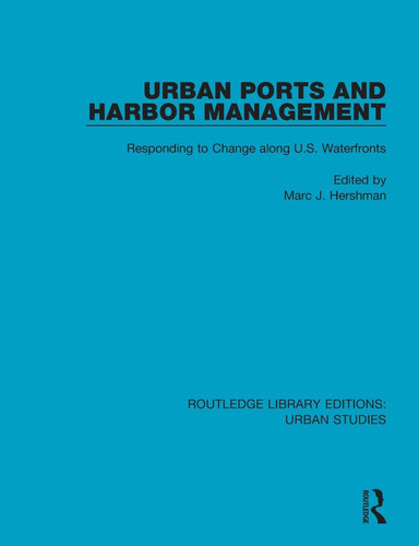 Urban Ports and Harbor Management Responding to Change Along U.S. Waterfronts
