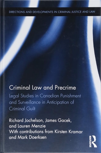 Criminal Law and Precrime Legal Studies in Canadian Punishment and Surveillance in Anticipation of Criminal Guilt