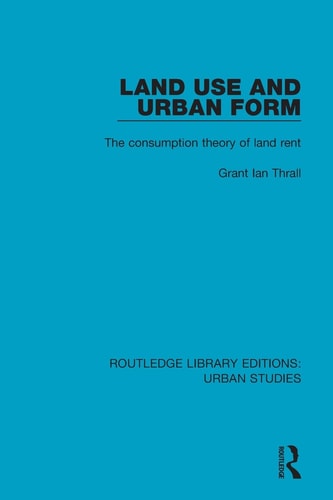 Land Use and Urban Form The Consumption Theory of Land Rent