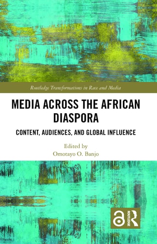 Media Across the African Diaspora Content, Audiences, and Influence
