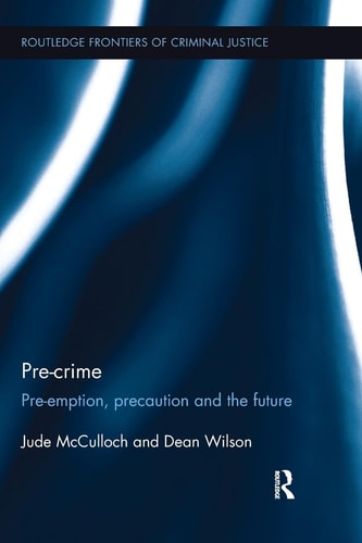 Pre-Crime Pre-Emption, Precaution and the Future