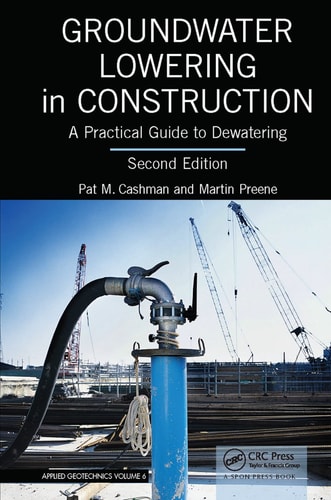 Groundwater Lowering in Construction A Practical Guide to Dewatering, Second Edition