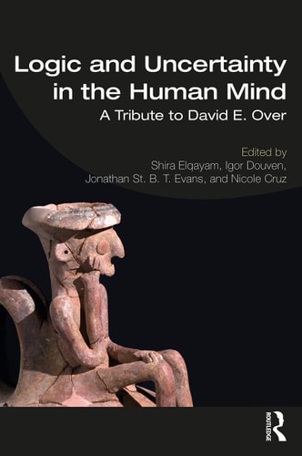 Logic and Uncertainty in the Human Mind A Tribute to David E. Over