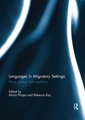 Languages in Migratory Settings Place, Politics, and Aesthetics