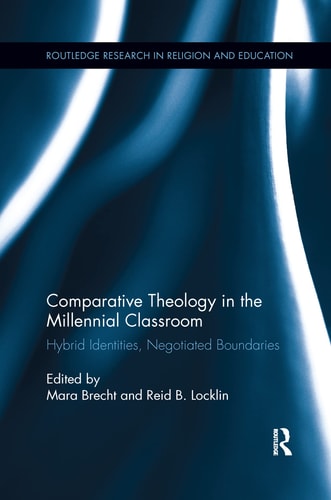 Comparative Theology in the Millennial Classroom Hybrid Identities, Negotiated Boundaries