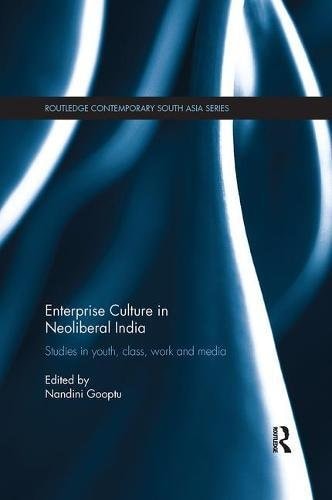 Enterprise Culture in Neoliberal India Studies in Youth, Class, Work and Media