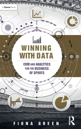 Winning with Data CRM and Analytics for the Business of Sports