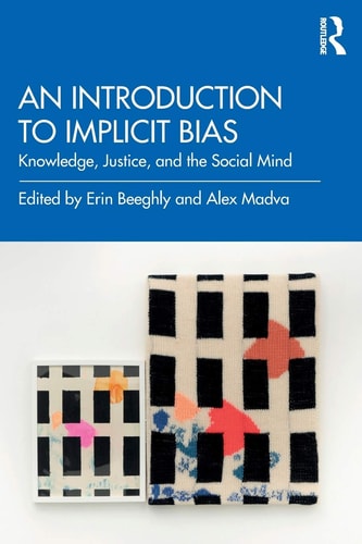An Introduction to Implicit Bias Knowledge, Justice, and the Social Mind