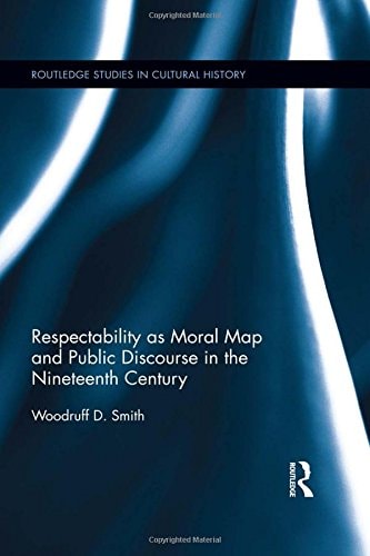 Respectability as Moral Map and Public Discourse in the Nineteenth Century