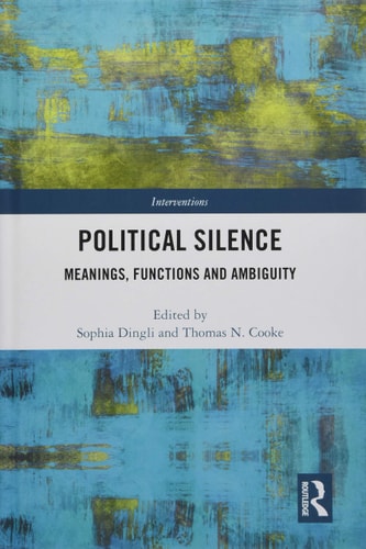 Political Silence Meanings, Functions and Ambiguity