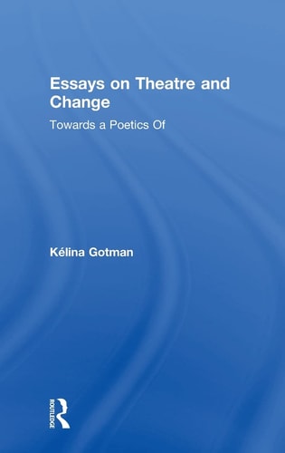 Essays on Theatre and Change Towards a Poetics of