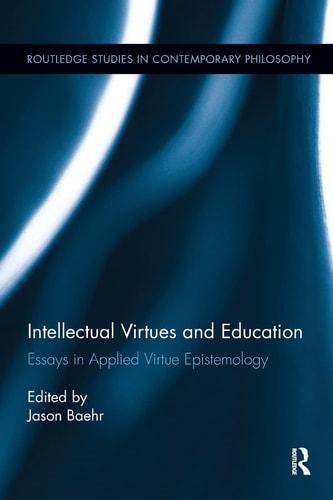 Intellectual Virtues and Education Essays in Applied Virtue Epistemology